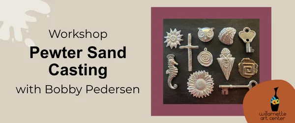 Pewter Sand Casting Workshop with Bobby Pedersen